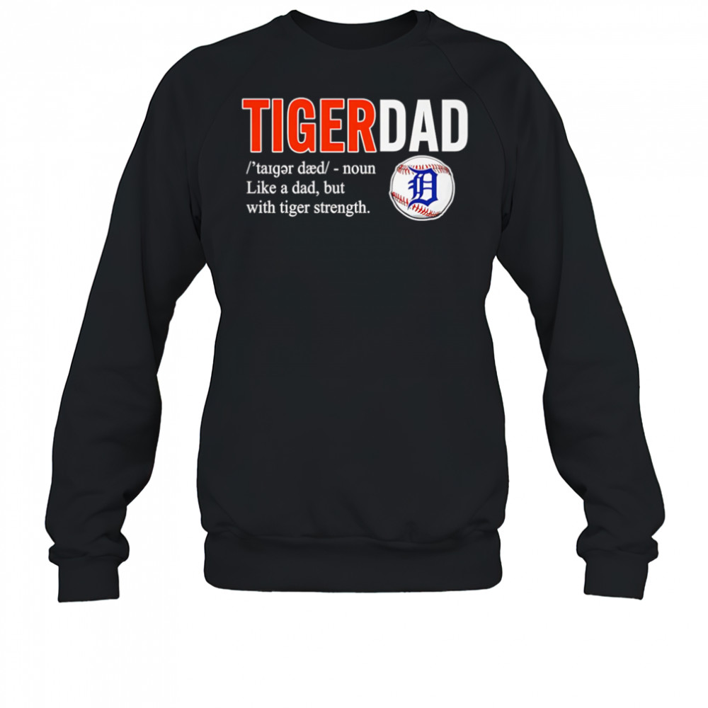Tiger dad like a dad but with tiger strength shirt Sweatshirt