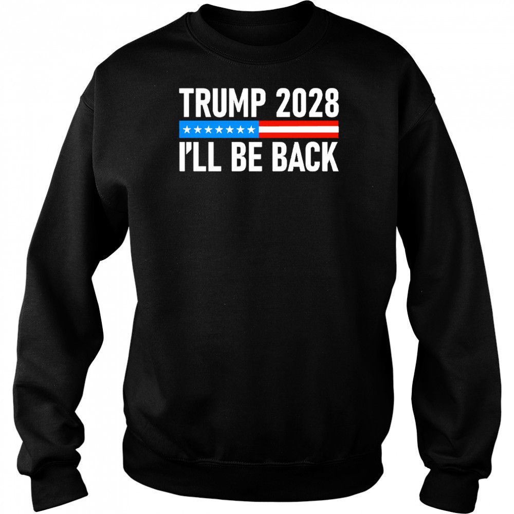Trump 2028 I’ll be back shirt Hoodie