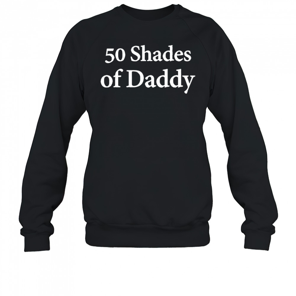 Uncle Mike 50 Shades Of Daddy shirt Sweatshirt