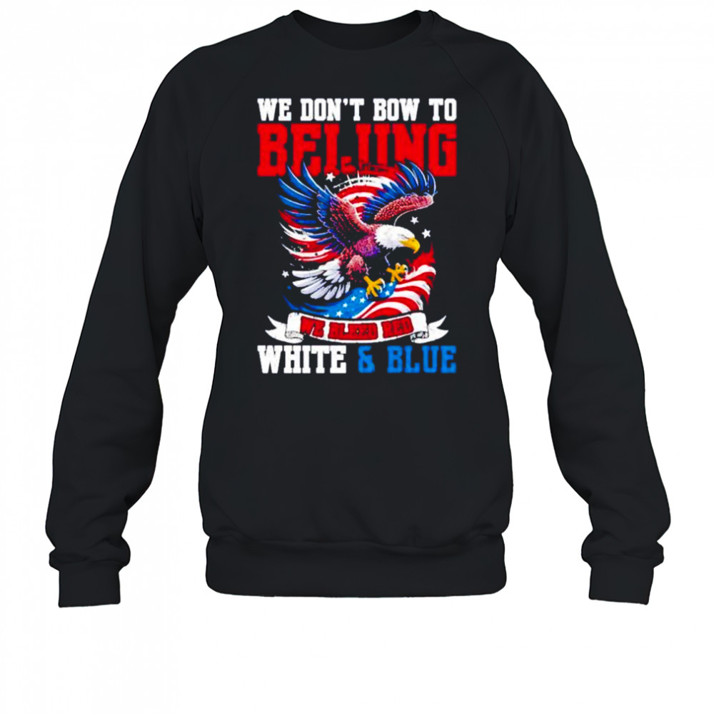 We don’t bow to beijing we bleed red white and Blue shirt Sweatshirt