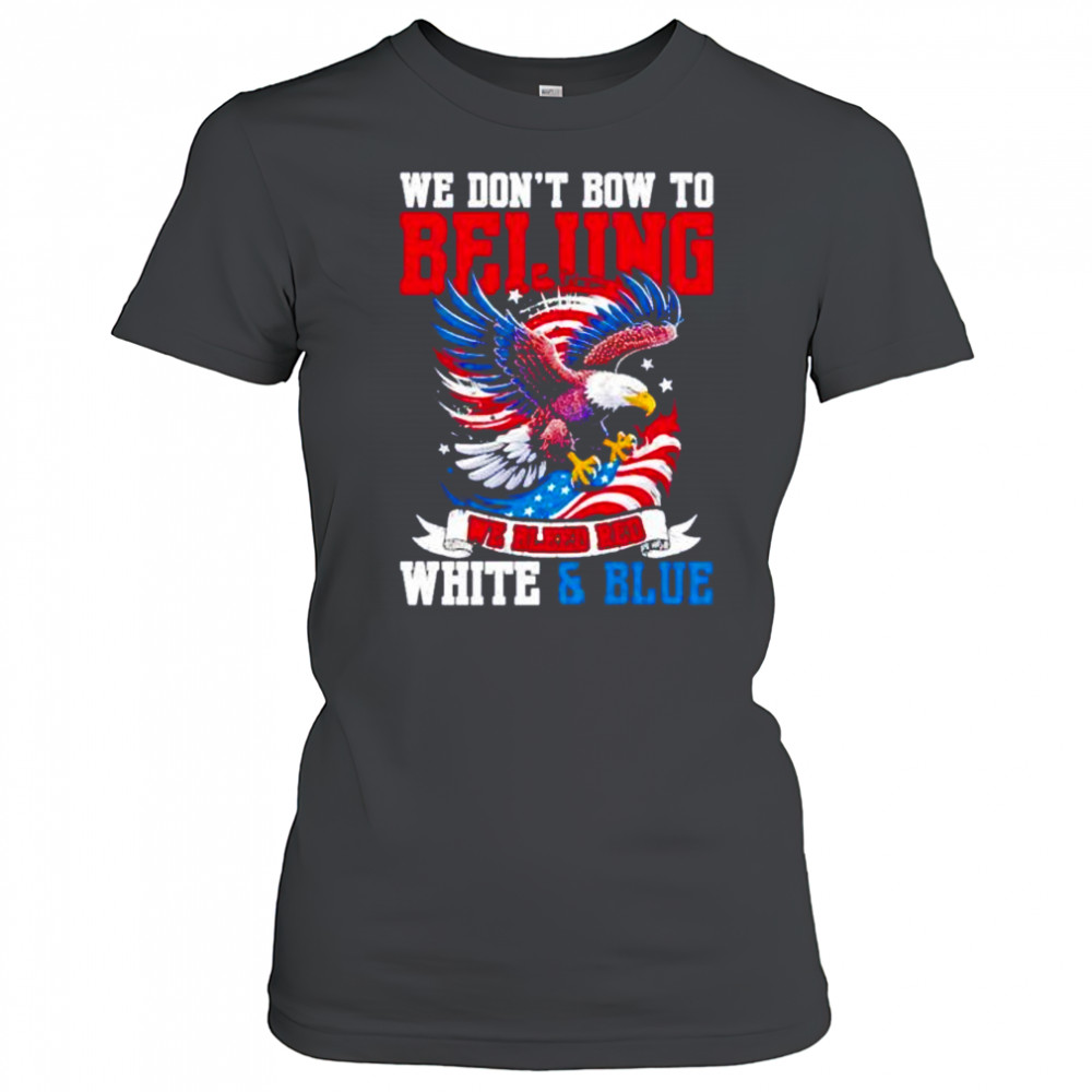 We don’t bow to beijing we bleed red white and Blue shirt Women's T-shirt
