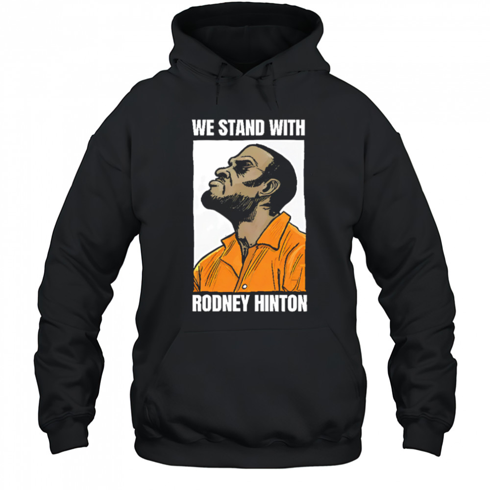 We stand with rodney hinton shirt Hoodie