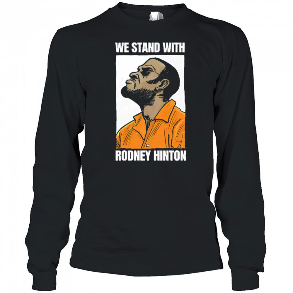 We stand with rodney hinton shirt Long Sleeved