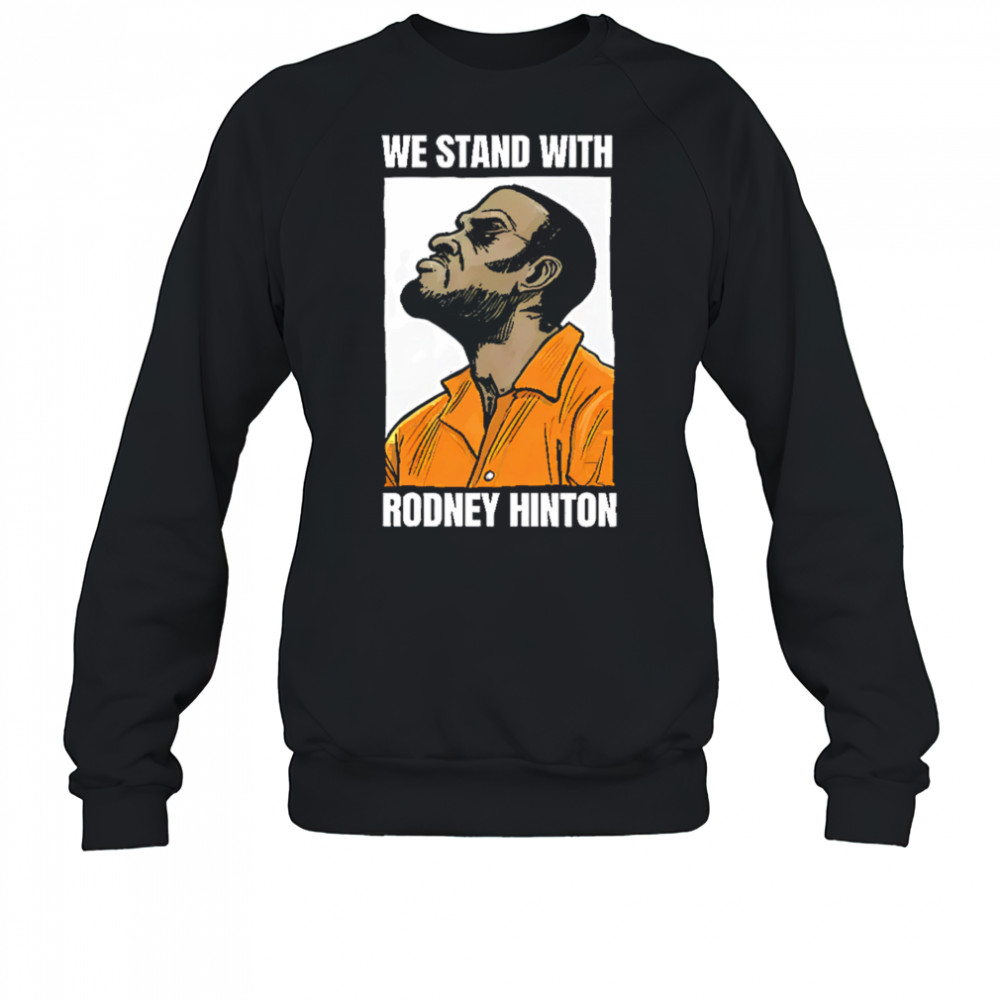 We stand with rodney hinton shirt Sweatshirt