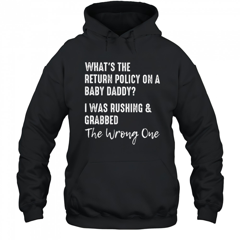 What’s the return policy on a baby daddy I was rushing and grabbed shirt Hoodie
