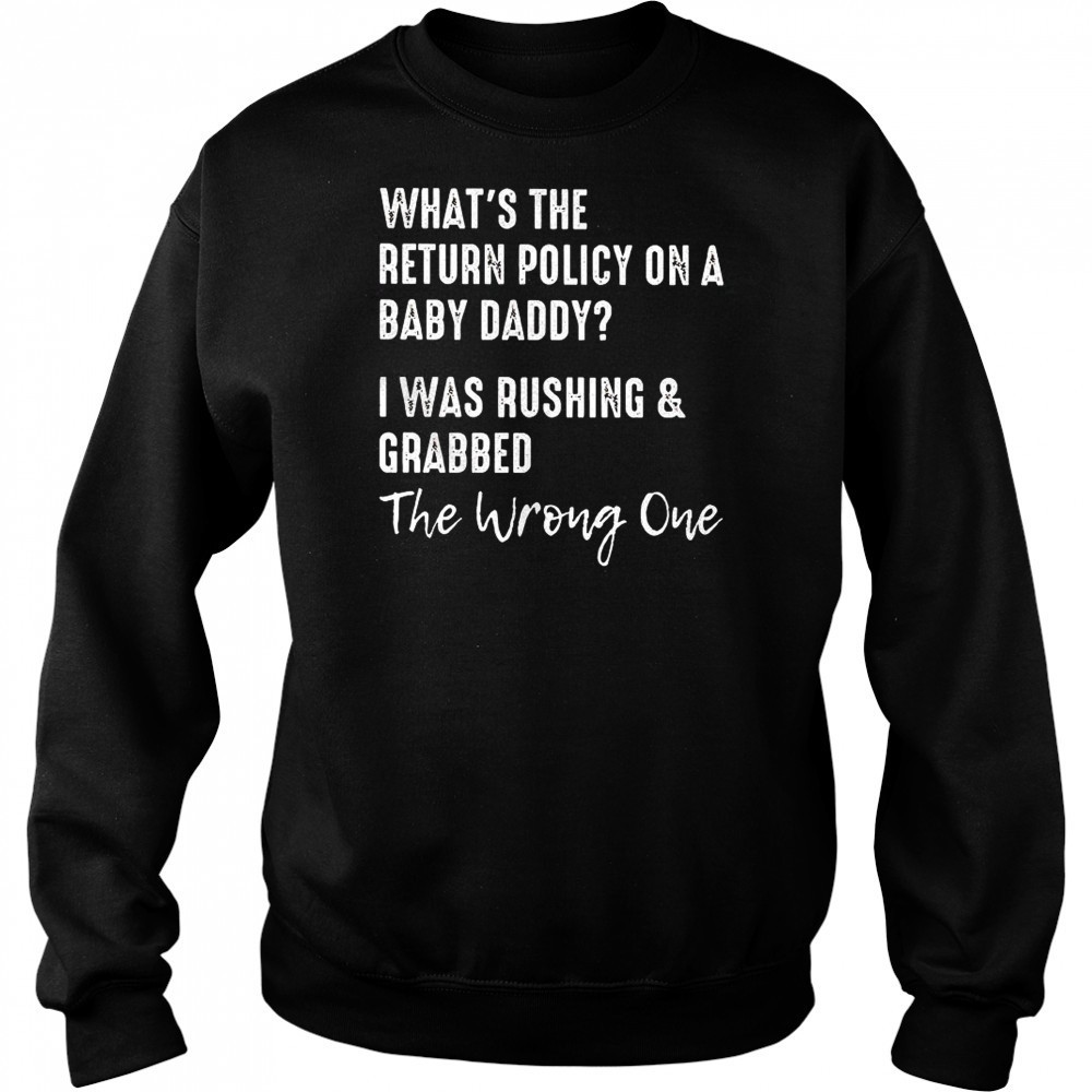 What’s the return policy on a baby daddy I was rushing and grabbed shirt Hoodie