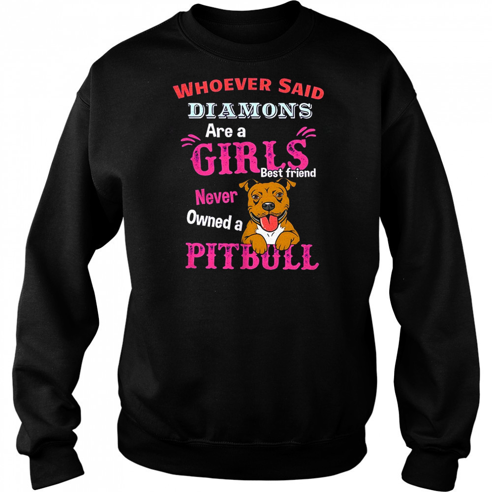 Whoever said diamons are a girls best friend never owned a pitbull shirt Hoodie