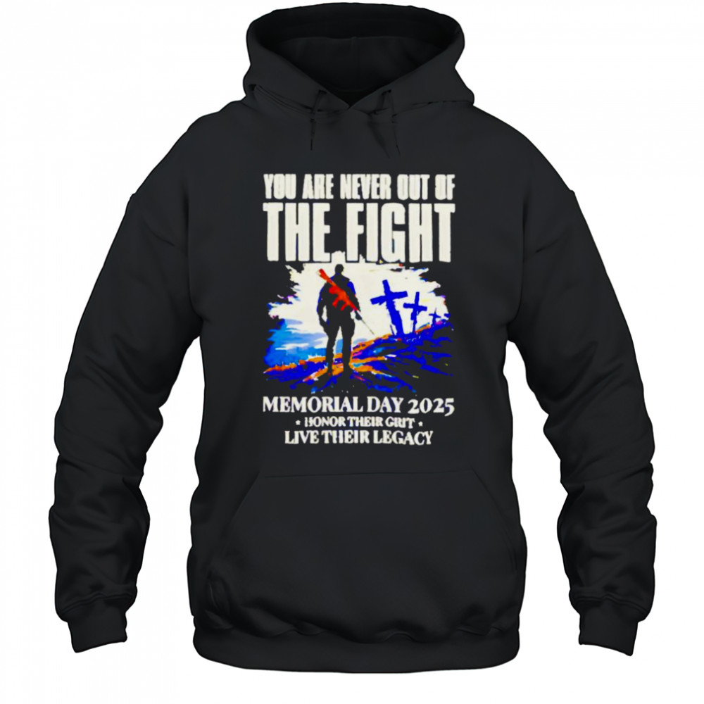 You Are Never Out Of The Fight Memorial Day 2025 shirt Hoodie