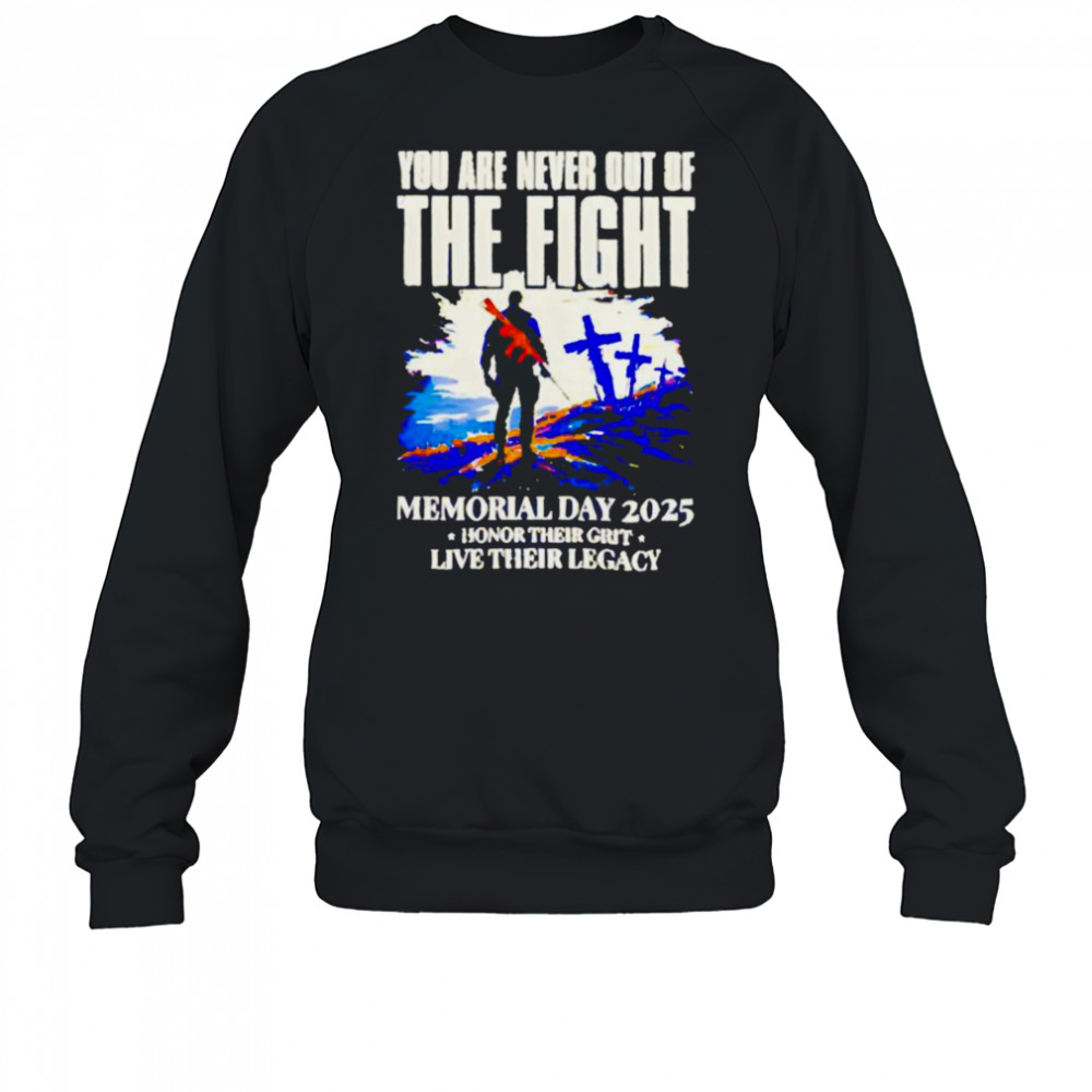 You Are Never Out Of The Fight Memorial Day 2025 shirt Sweatshirt
