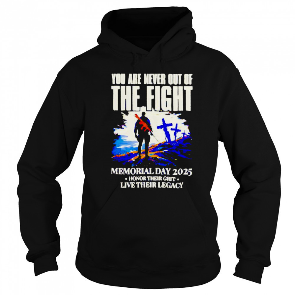 You Are Never Out Of The Fight Memorial Day 2025 shirt Sweatshirt