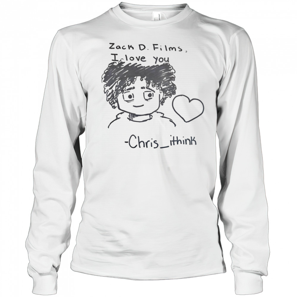 Zack D Films I love you Chris Ithink shirt Long Sleeved