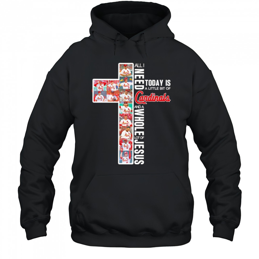 All I need today is a little bit of Cardinals and a whole lot of Jesus shirt Hoodie