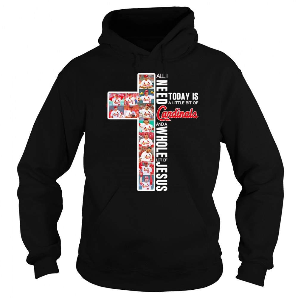 All I need today is a little bit of Cardinals and a whole lot of Jesus shirt Sweatshirt