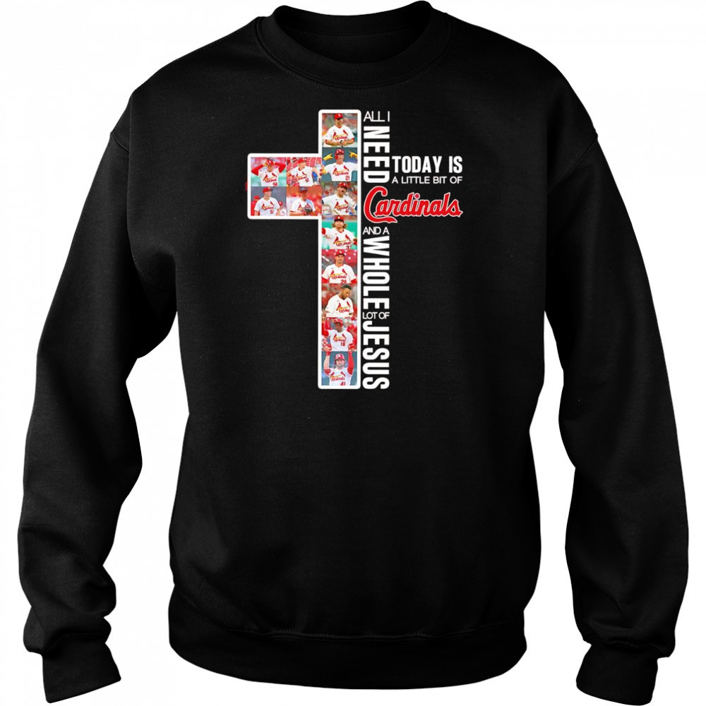 All I need today is a little bit of Cardinals and a whole lot of Jesus shirt Hoodie