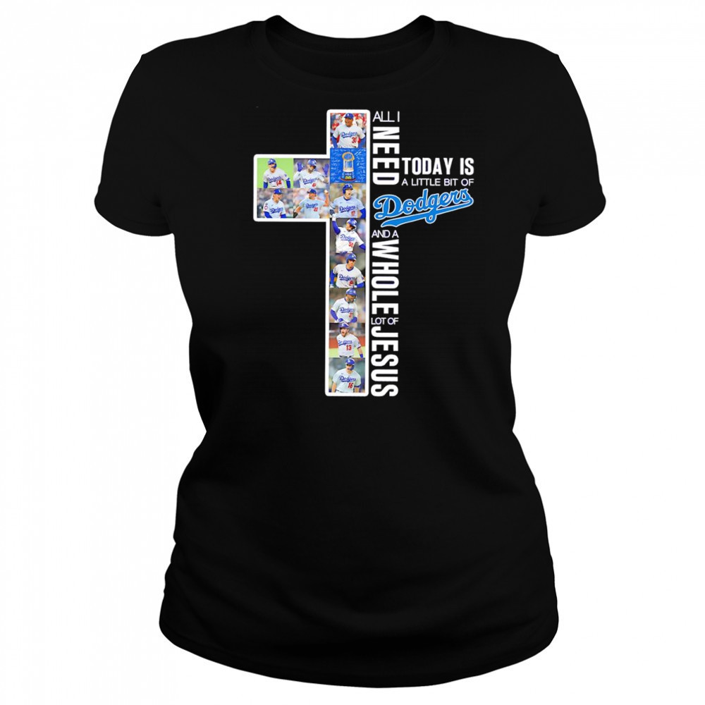 All I need today is a little bit of Dodgers and a whole lot of Jesus players shirt Women's T-shirt