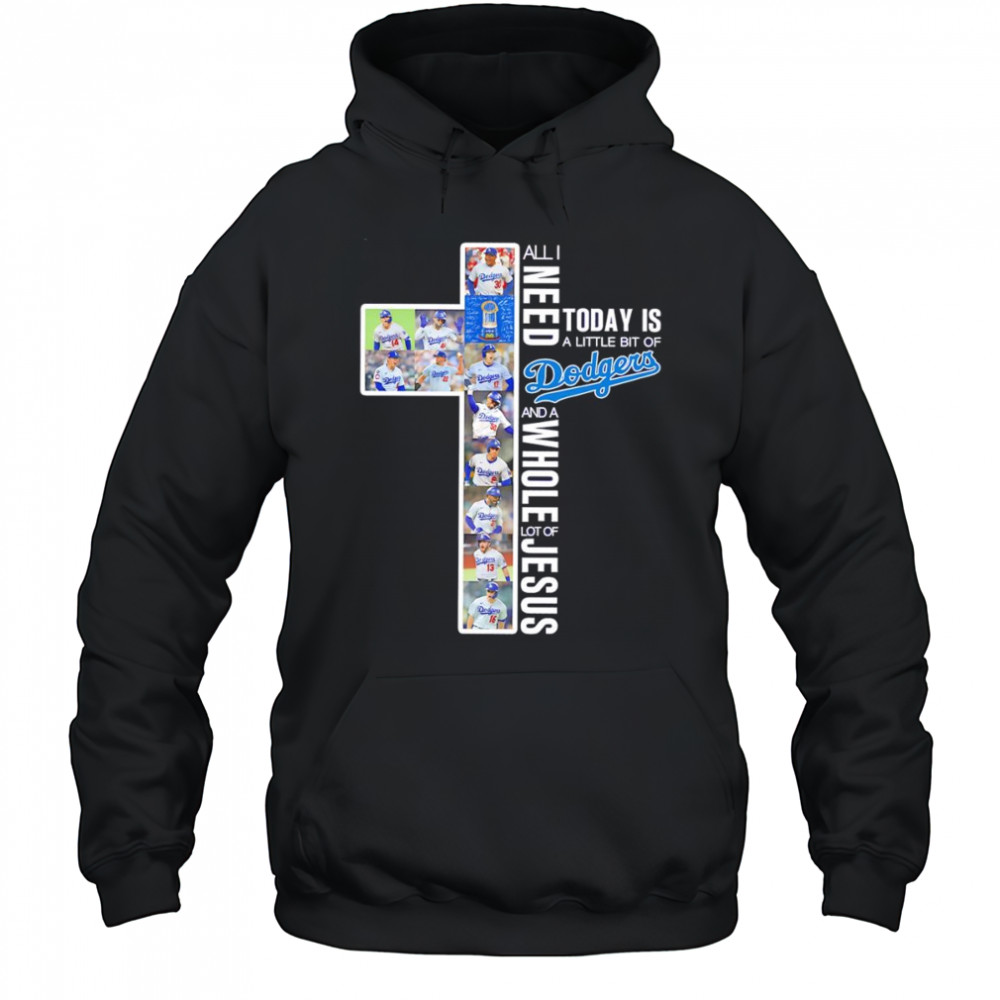 All I need today is a little bit of Dodgers and a whole lot of Jesus players shirt Hoodie
