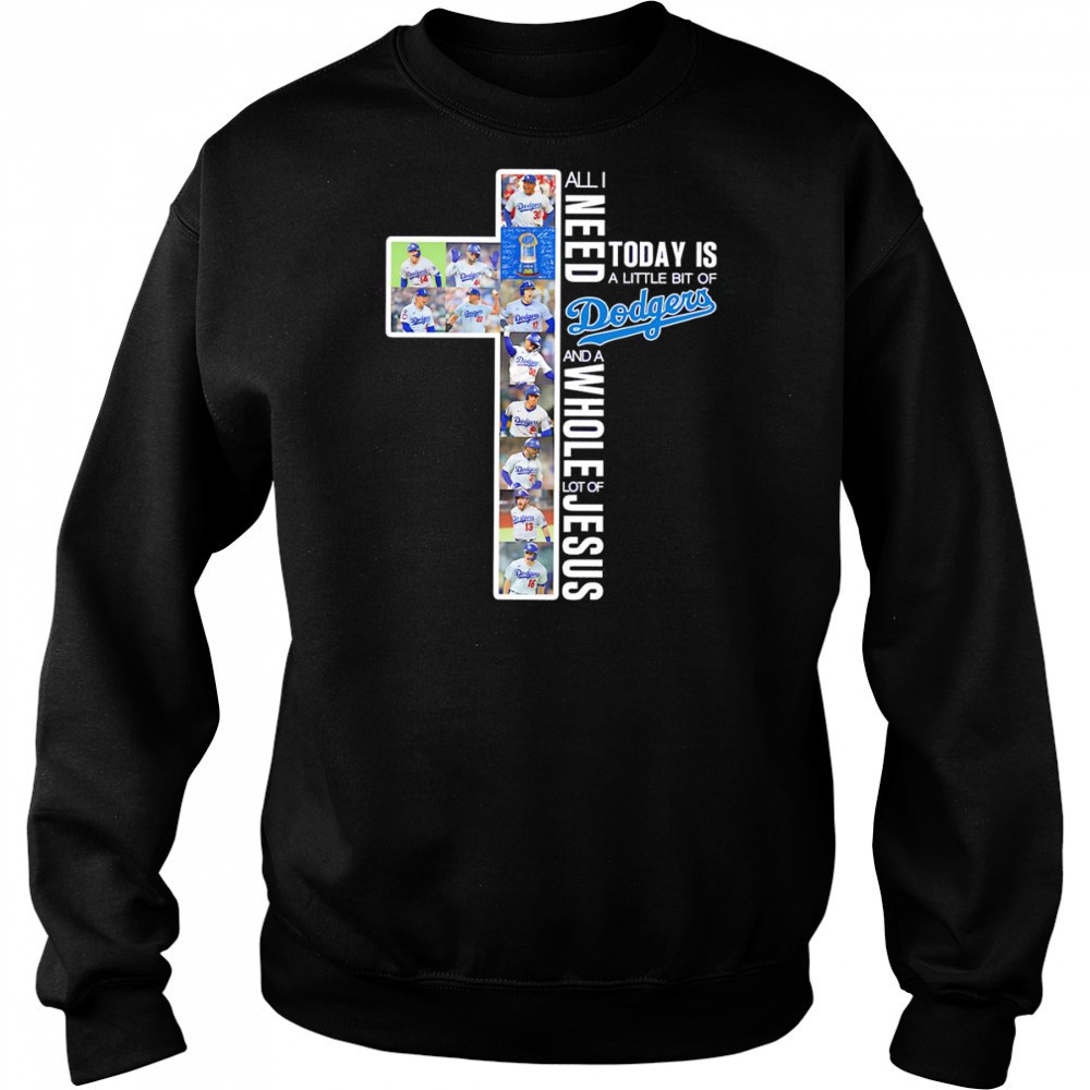All I need today is a little bit of Dodgers and a whole lot of Jesus players shirt Hoodie