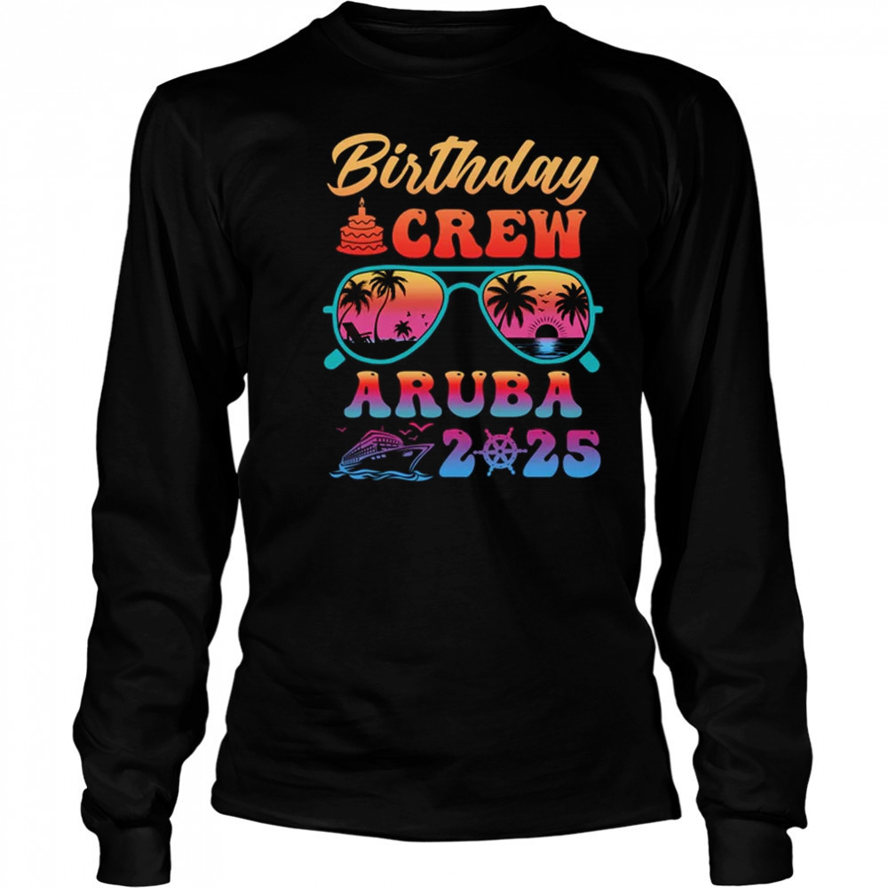 Aruba Birthday Crew Vacation Cruise 2025 Summer Trip Group shirt Long Sleeved