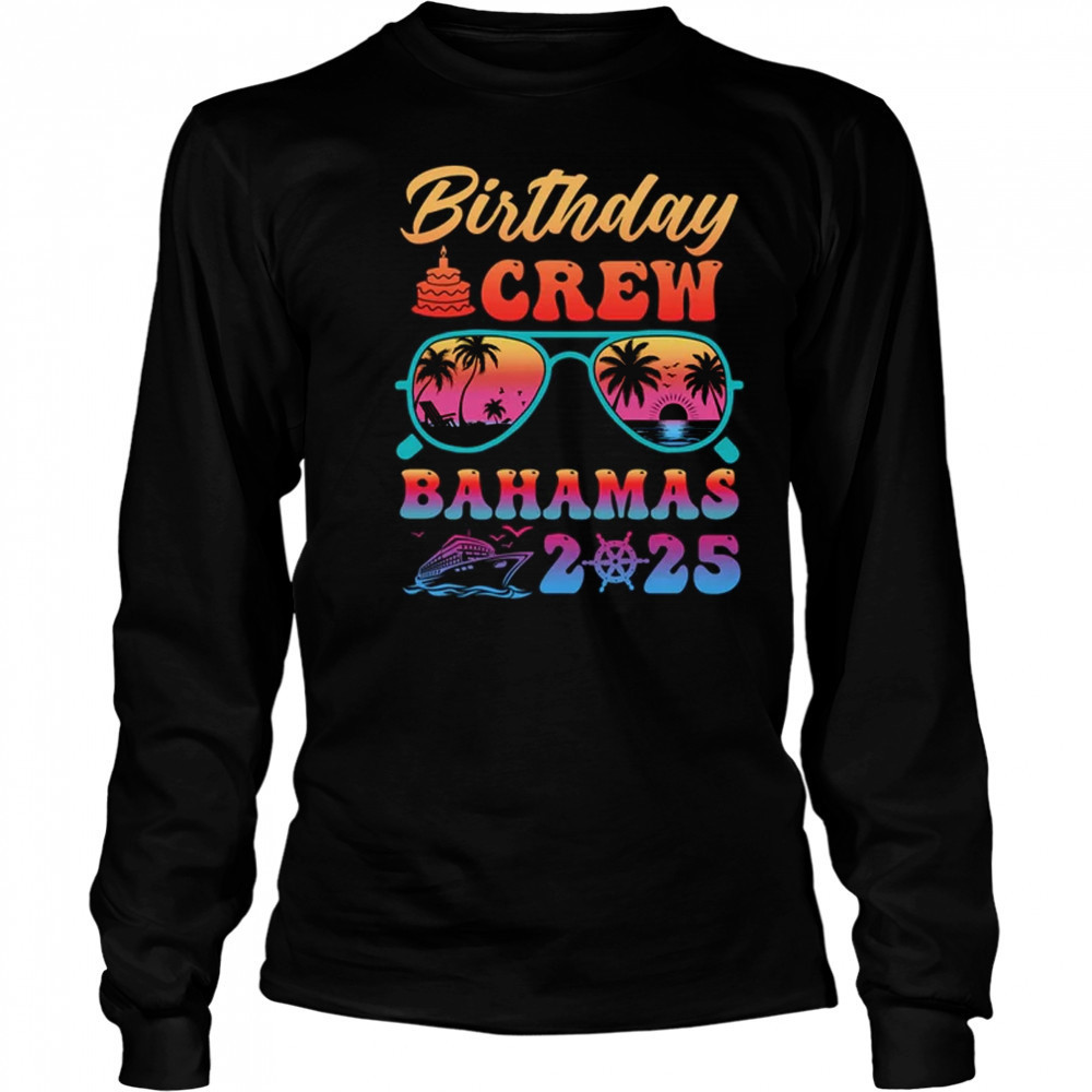 Bahamas Birthday Crew Vacation Cruise 2025 Summer Trip Group shirt Long Sleeved