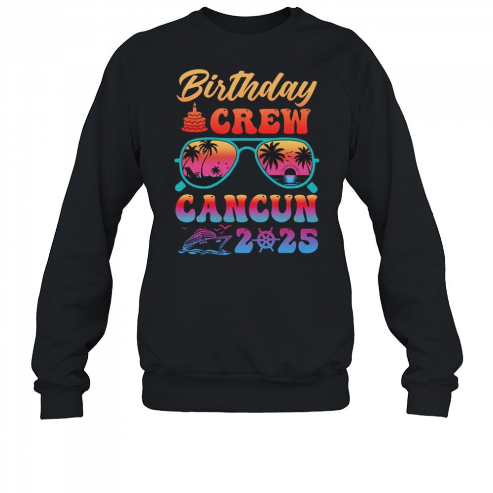 Cancun Birthday Crew Vacation Cruise 2025 Summer Trip Group shirt Sweatshirt