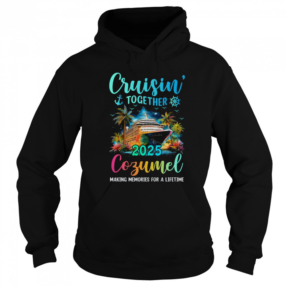 Cruisin' Together Cozumel 2025 Family Cruise Vacation shirt Sweatshirt