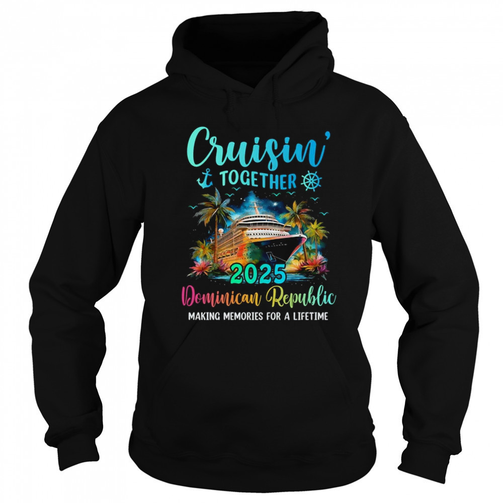 Cruisin' Together Dominican Republic 2025 Family Cruise Vacation shirt Sweatshirt