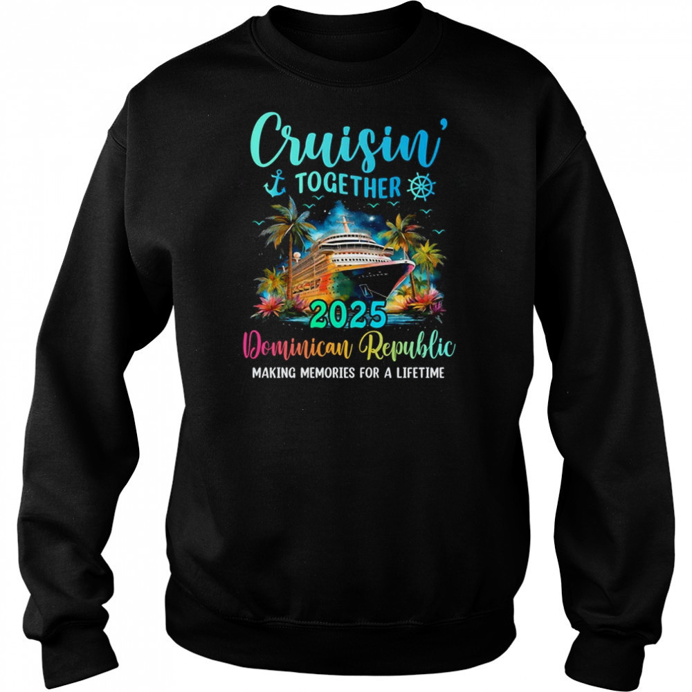 Cruisin' Together Dominican Republic 2025 Family Cruise Vacation shirt Hoodie