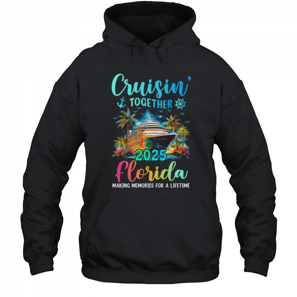 Cruisin' Together Florida 2025 Family Cruise Vacation shirt Hoodie