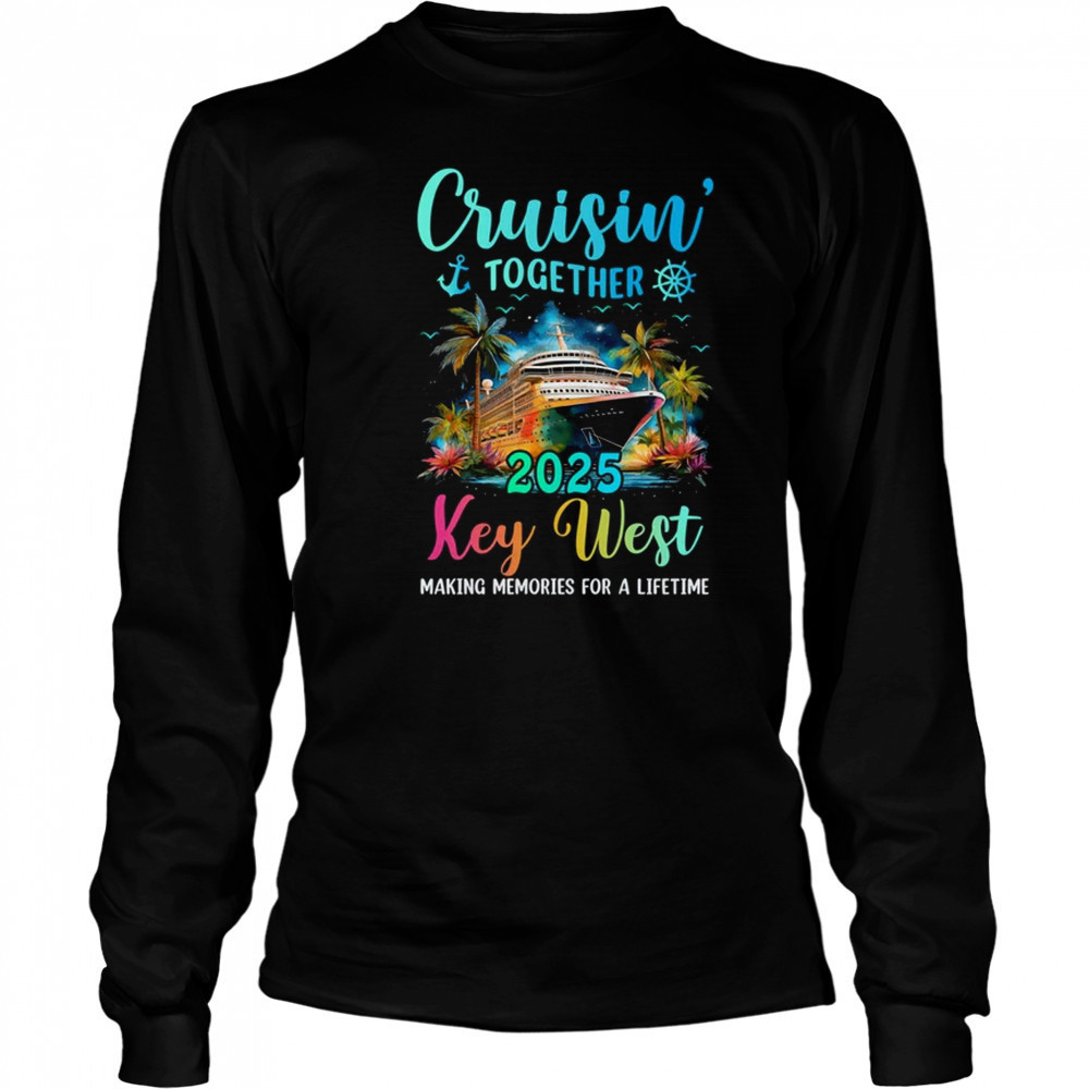Cruisin' Together Key West 2025 Family Cruise Vacation shirt Long Sleeved