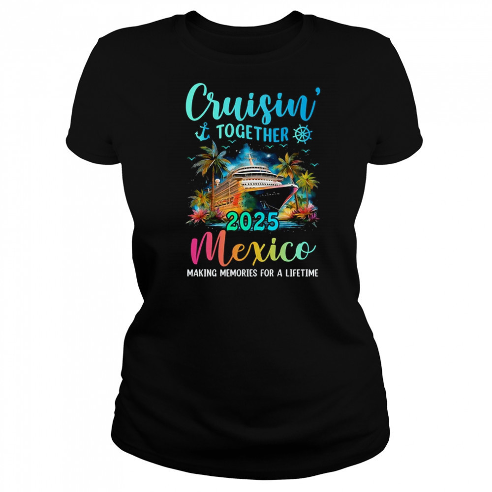 Cruisin' Together Mexico 2025 Family Cruise Vacation shirt Women's T-shirt