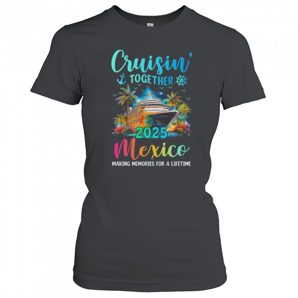 Cruisin' Together Mexico 2025 Family Cruise Vacation shirt Women's T-shirt