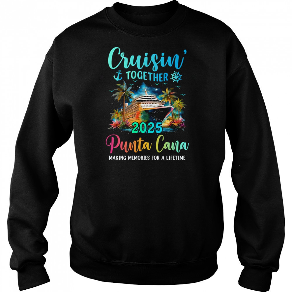 Cruisin' Together Punta Cana 2025 Family Cruise Vacation shirt Hoodie