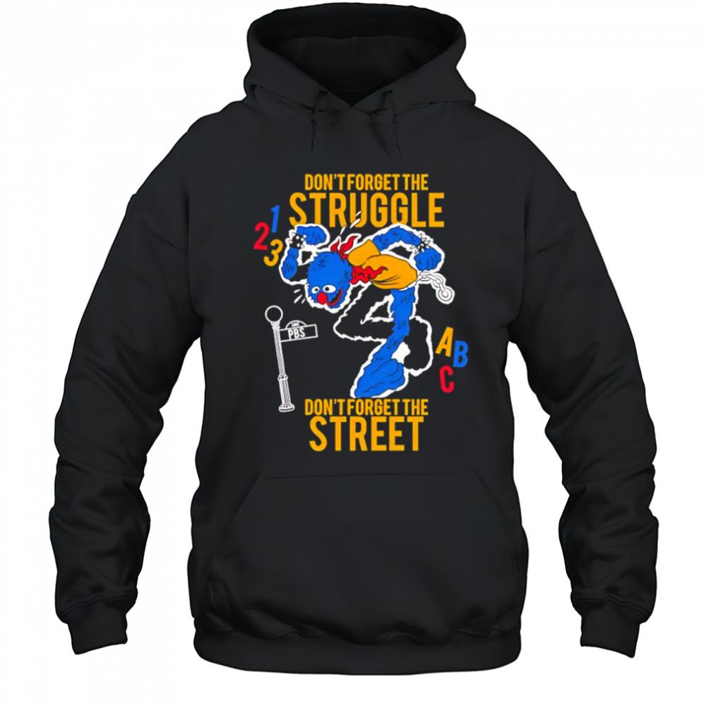 Don’t Forget The Struggle Don’t Forget The Street shirt Hoodie