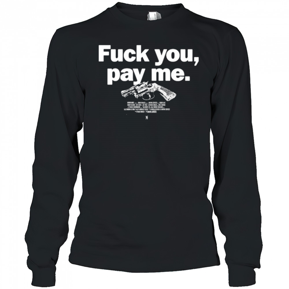 Goodfellas Fuck You Pay Me T-shirt Long Sleeved