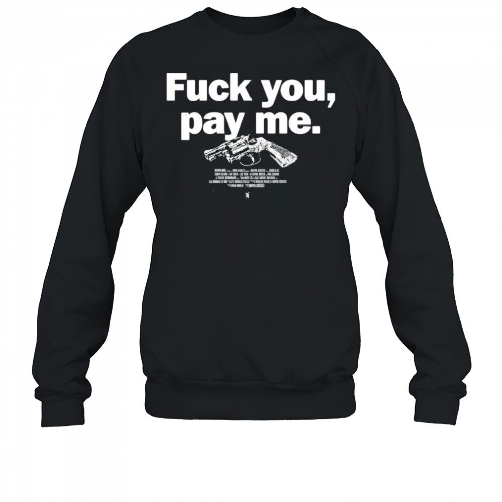 Goodfellas Fuck You Pay Me T-shirt Sweatshirt
