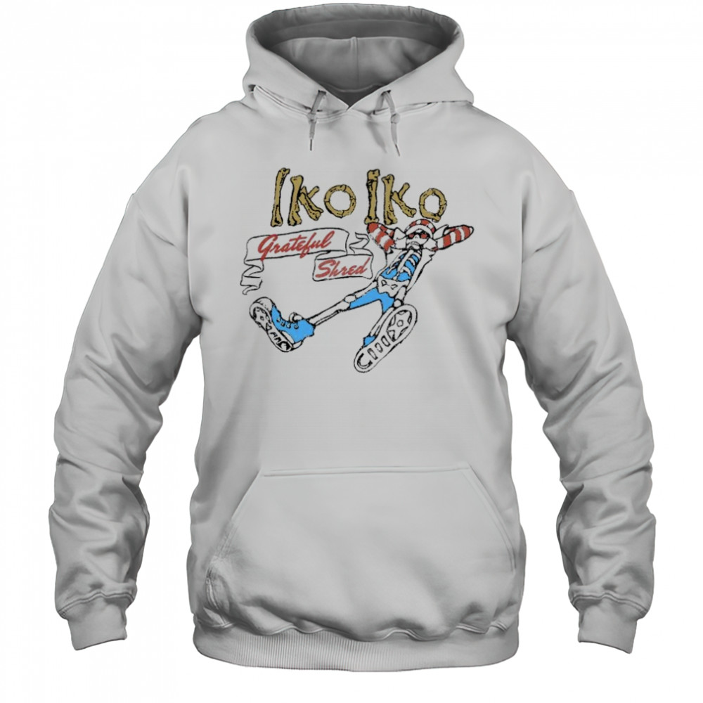 Grateful Shred Iko Iko T-shirt Hoodie
