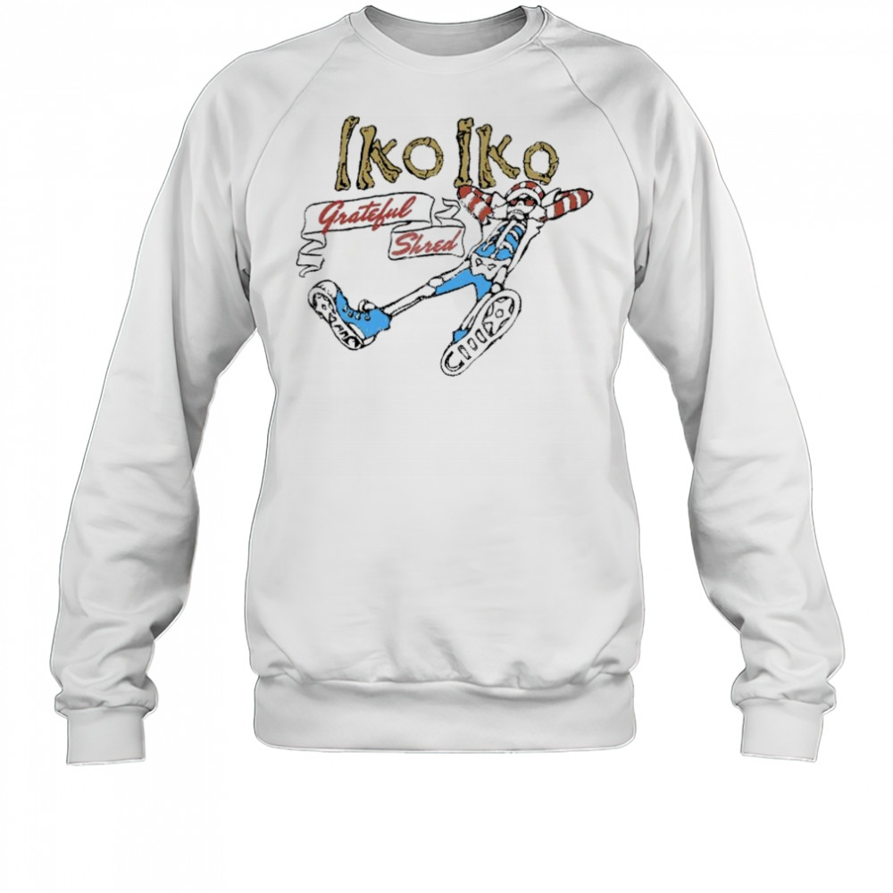 Grateful Shred Iko Iko T-shirt Sweatshirt