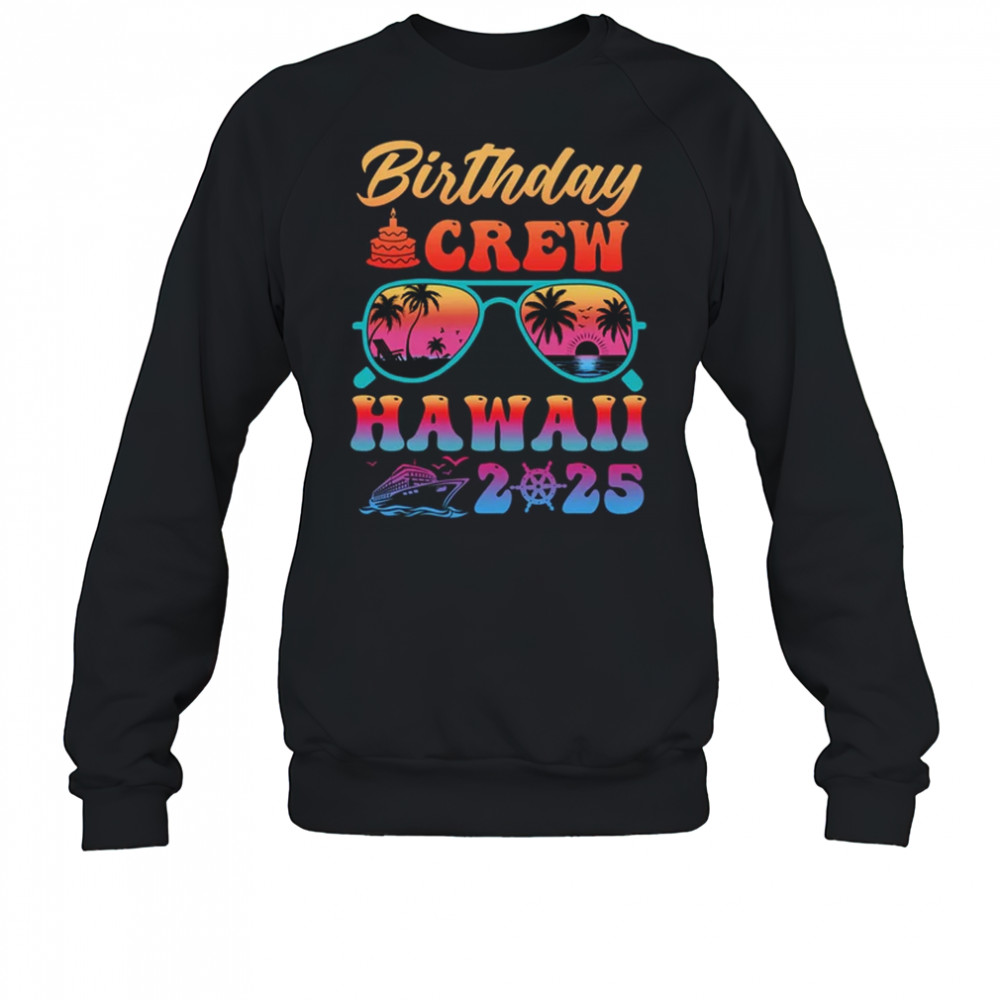 Hawaii Birthday Crew Vacation Cruise 2025 Summer Trip Group shirt Sweatshirt