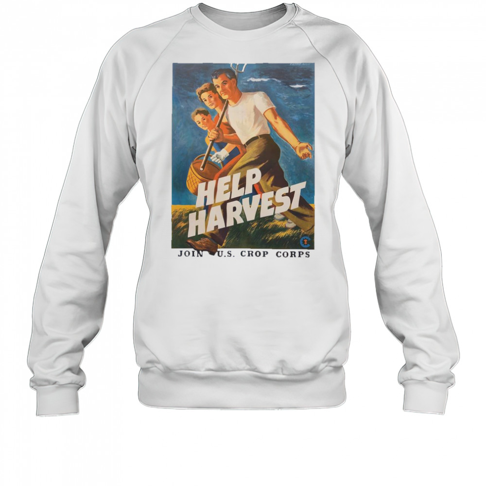 Help Harvest Join US Crop Corps T-Shirt Sweatshirt