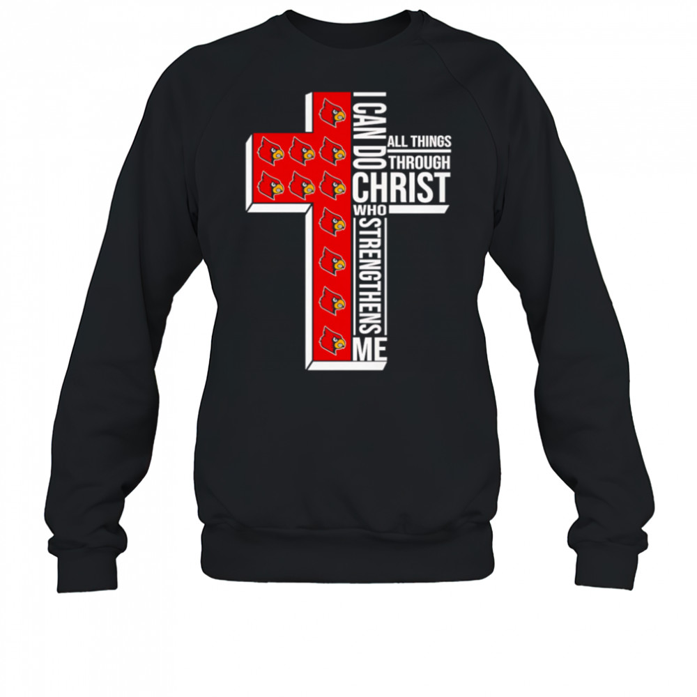 I can do all things through Christ who strengthens me Louisville Cardinals logo shirt Sweatshirt