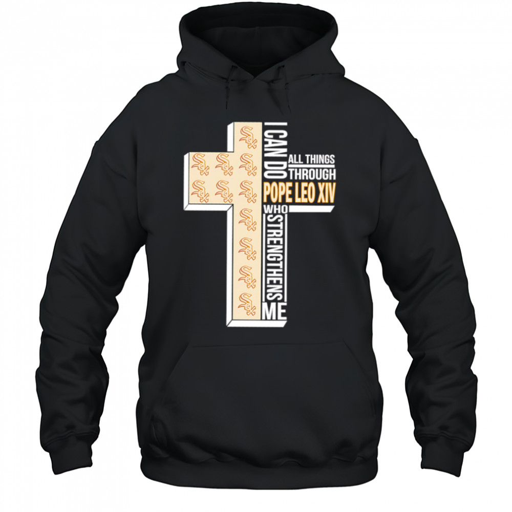 I can do all things through Pope Leo XIV who strengthens me Chicago White Sox shirt Hoodie
