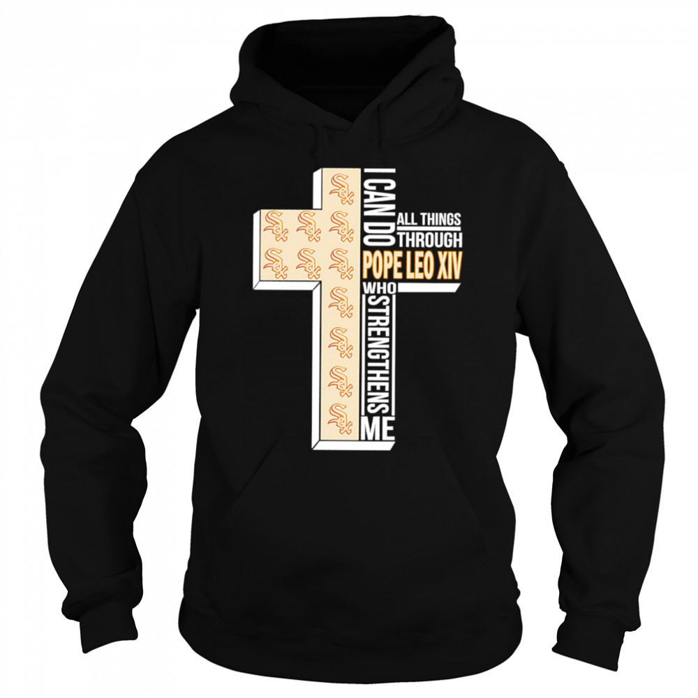 I can do all things through Pope Leo XIV who strengthens me Chicago White Sox shirt Sweatshirt