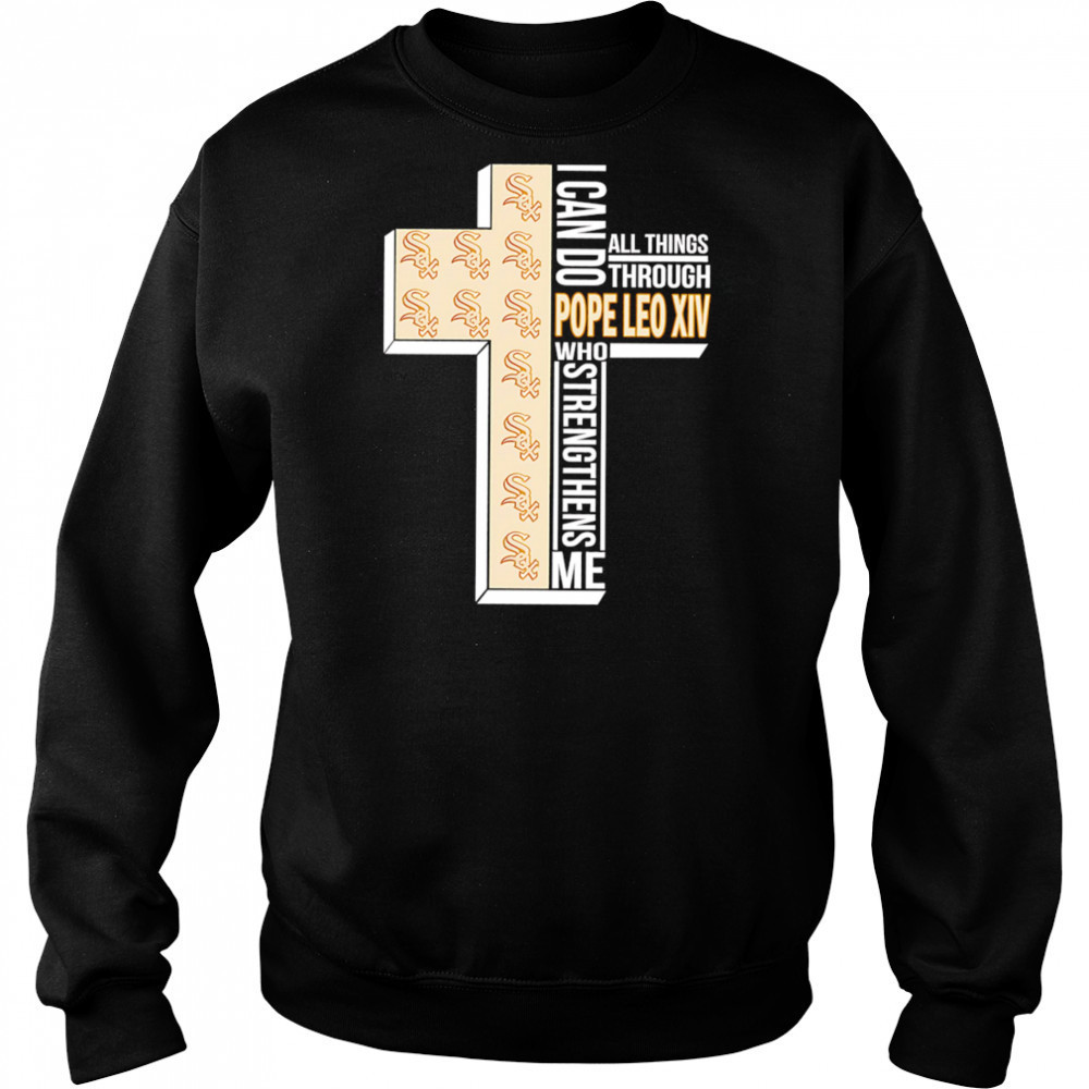 I can do all things through Pope Leo XIV who strengthens me Chicago White Sox shirt Hoodie
