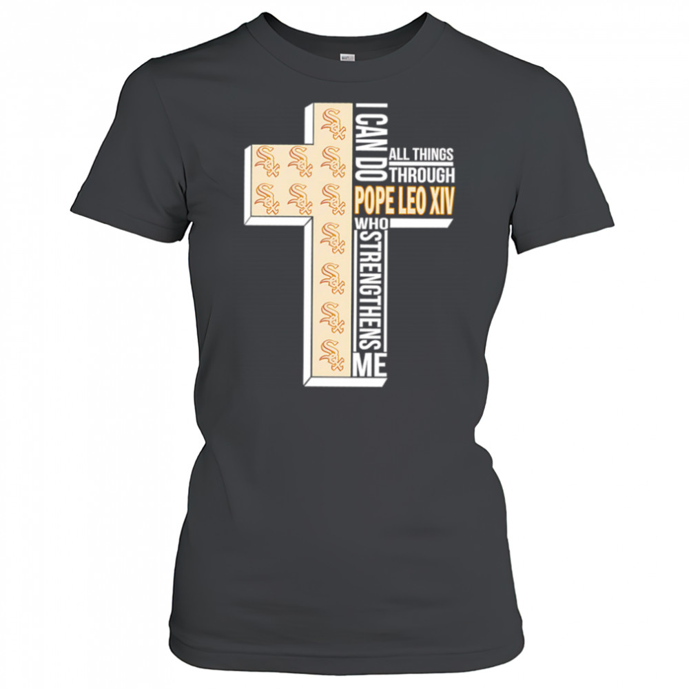 I can do all things through Pope Leo XIV who strengthens me Chicago White Sox shirt Women's T-shirt