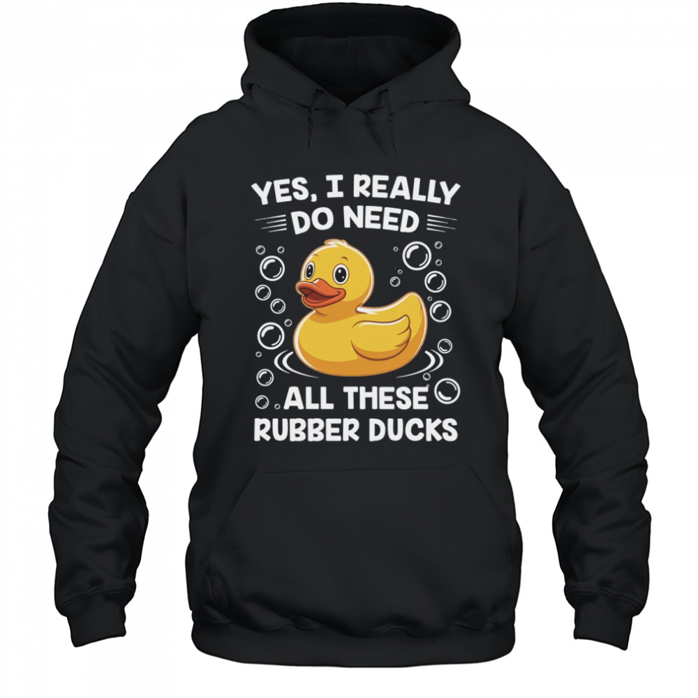 I Really Do Need All These Rubber Ducks Lover Men Women shirt Hoodie