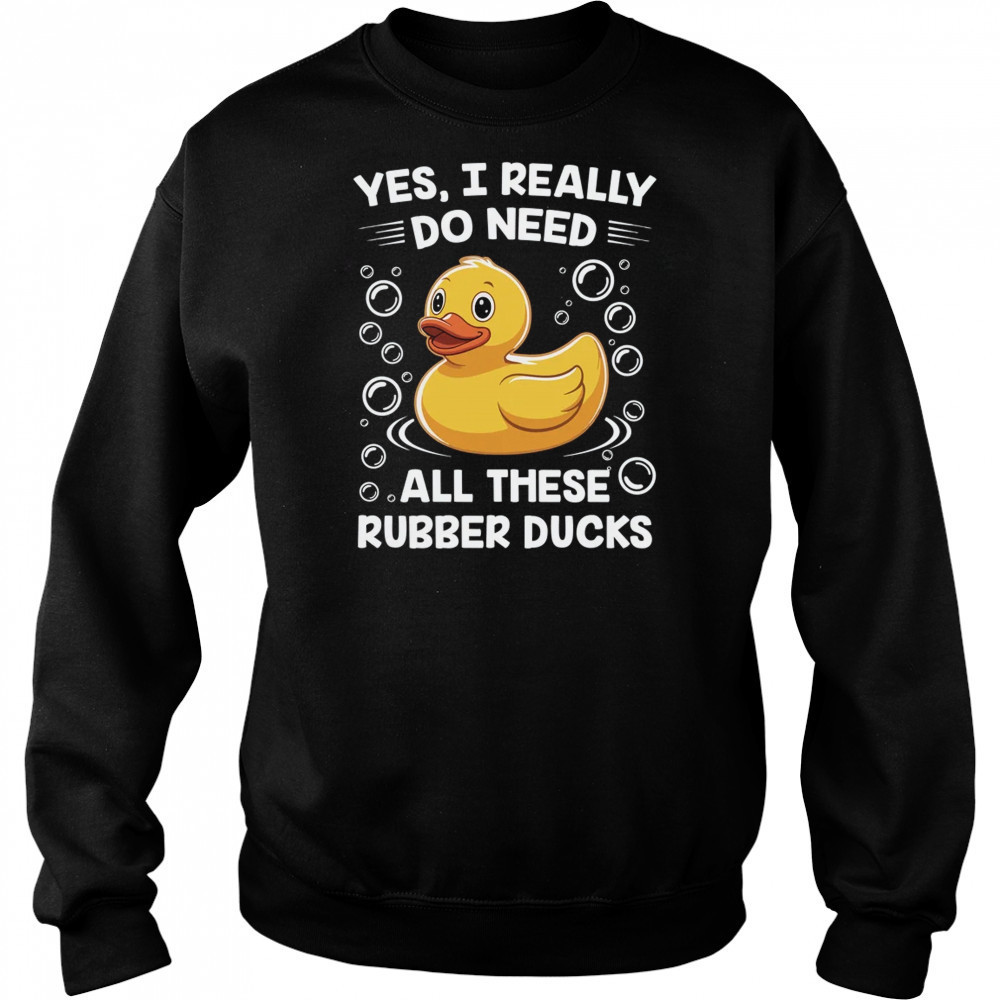 I Really Do Need All These Rubber Ducks Lover Men Women shirt Hoodie