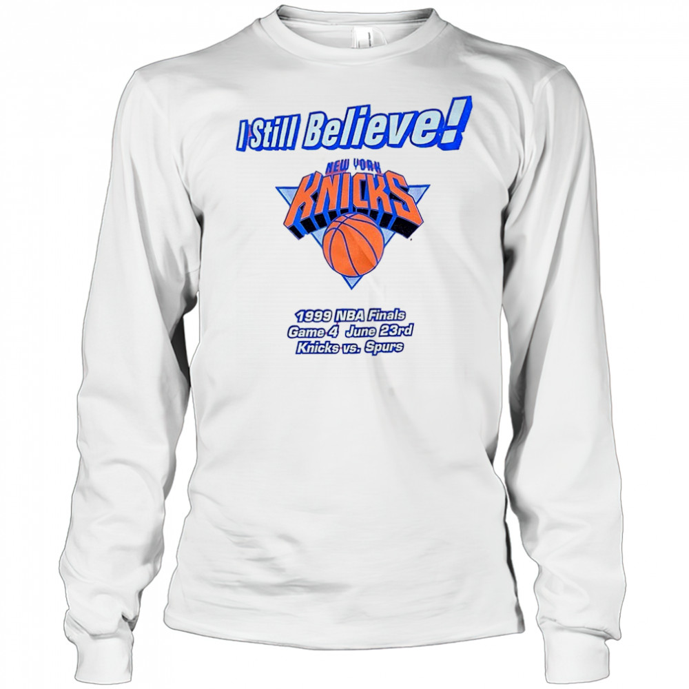I still believe New York Knicks 1999 NBA Finals game 4 Knicks vs Spurs shirt Long Sleeved