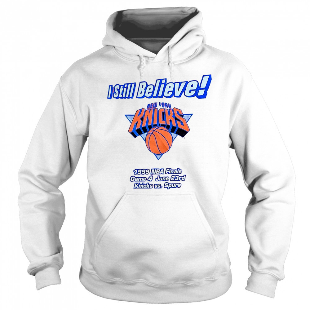 I still believe New York Knicks 1999 NBA Finals game 4 Knicks vs Spurs shirt Sweatshirt