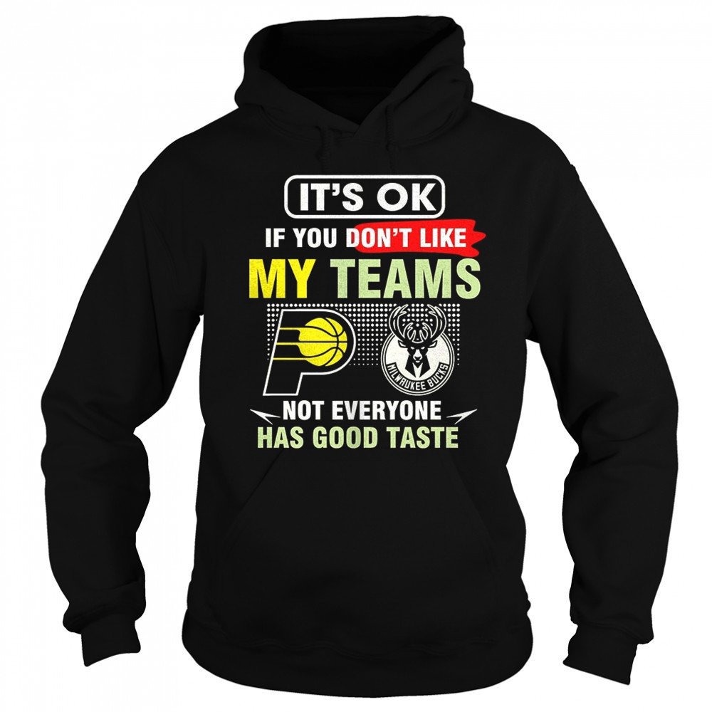 Indiana Pacers vs Milwaukee Bucks it’s ok if you don’t like my teams not everyone has good taste shirt Sweatshirt