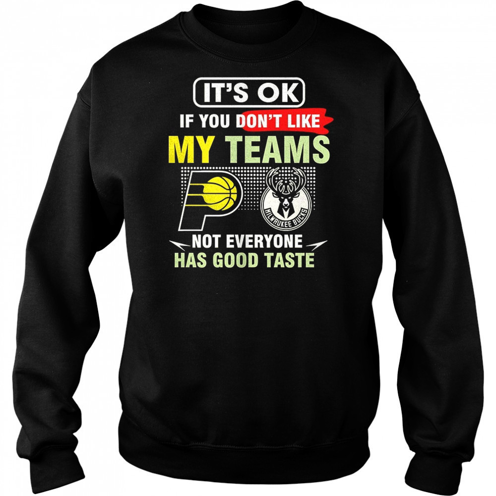 Indiana Pacers vs Milwaukee Bucks it’s ok if you don’t like my teams not everyone has good taste shirt Hoodie